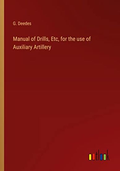 Manual of Drills, Etc, for the use of Auxiliary Artillery