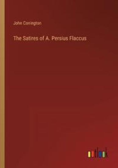 The Satires of A. Persius Flaccus