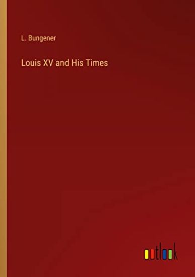 Louis XV and His Times