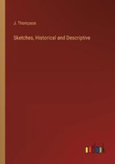Sketches, Historical and Descriptive
