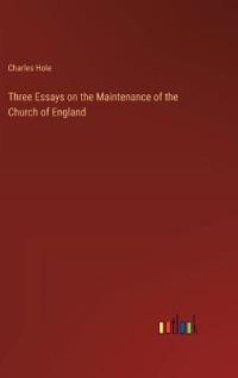 Three Essays on the Maintenance of the Church of England