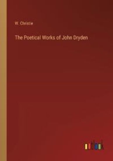 The Poetical Works of John Dryden