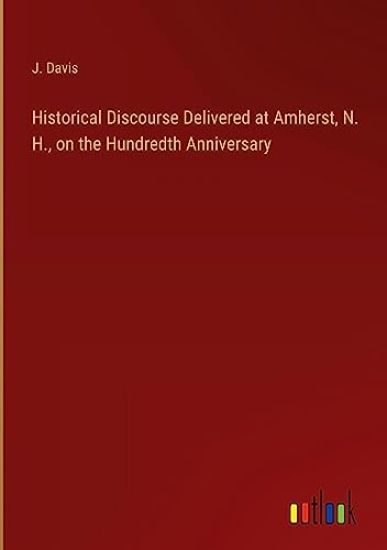 Historical Discourse Delivered at Amherst, N. H., on the Hundredth Anniversary