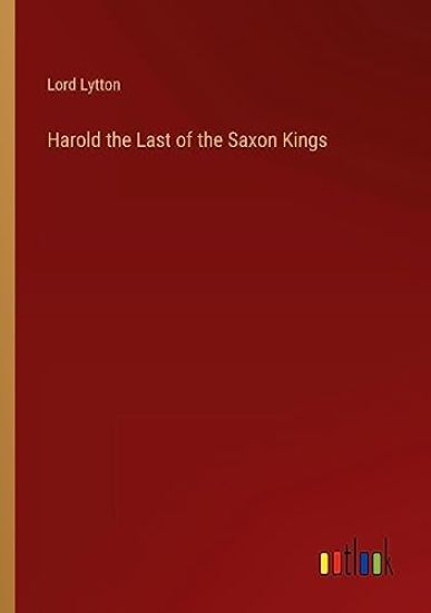 Harold the Last of the Saxon Kings