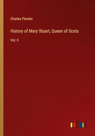 History of Mary Stuart, Queen of Scots