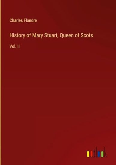 History of Mary Stuart, Queen of Scots