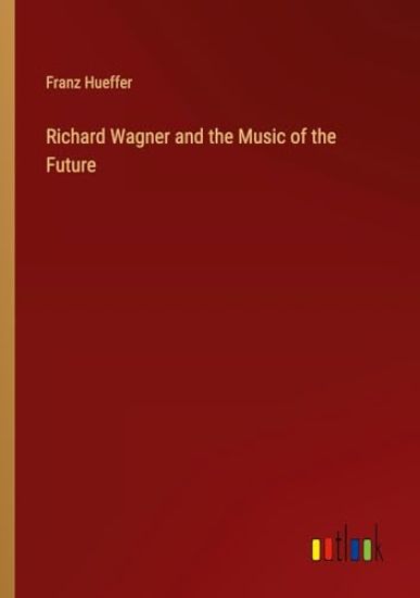 Richard Wagner and the Music of the Future