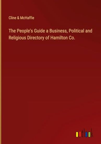 The People's Guide a Business, Political and Religious Directory of Hamilton Co.