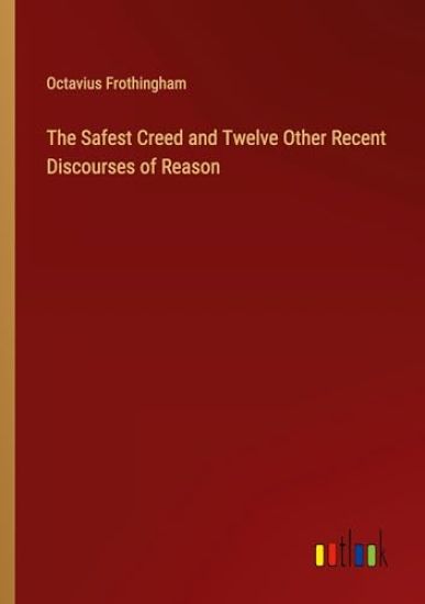 The Safest Creed and Twelve Other Recent Discourses of Reason