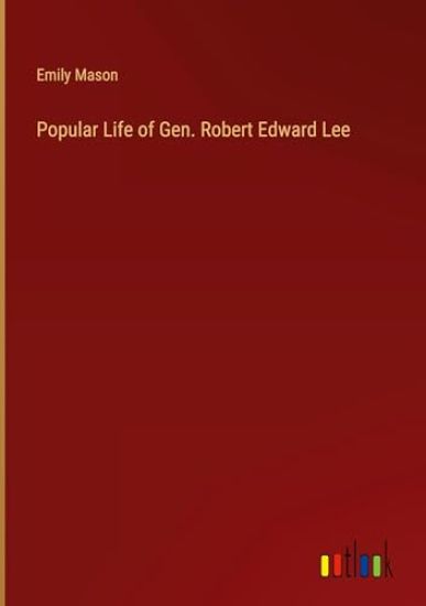 Popular Life of Gen. Robert Edward Lee