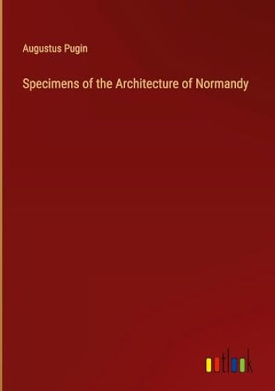 Specimens of the Architecture of Normandy