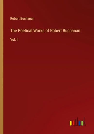 The Poetical Works of Robert Buchanan