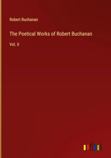 The Poetical Works of Robert Buchanan