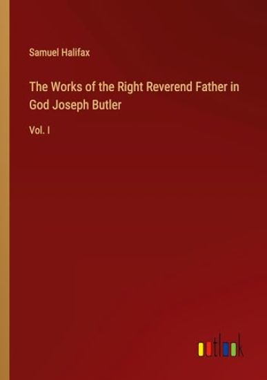 The Works of the Right Reverend Father in God Joseph Butler