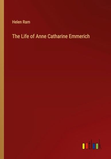 The Life of Anne Catharine Emmerich