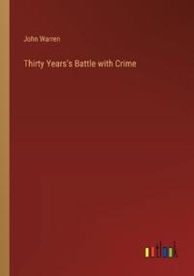 Thirty Years's Battle with Crime
