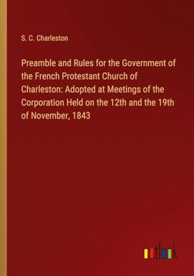 Preamble and Rules for the Government of the French Protestant Church of Charleston