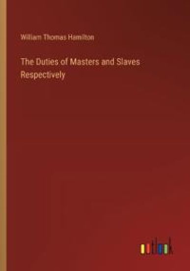 The Duties of Masters and Slaves Respectively