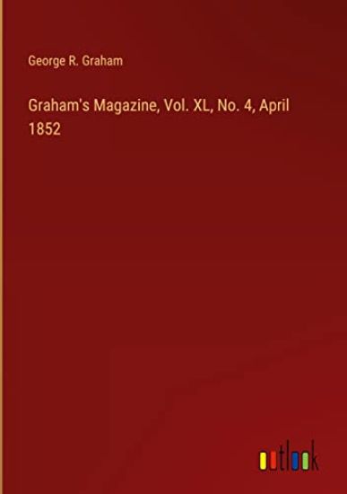 Graham's Magazine, Vol. XL, No. 4, April 1852