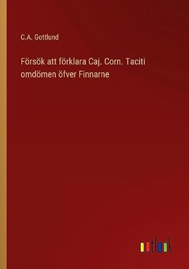 Försök att förklara Caj. Corn. Taciti omdömen öfver Finnarne