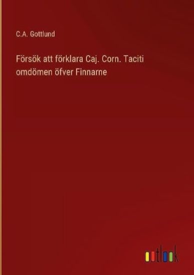 Försök att förklara Caj. Corn. Taciti omdömen öfver Finnarne
