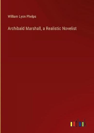 Archibald Marshall, a Realistic Novelist