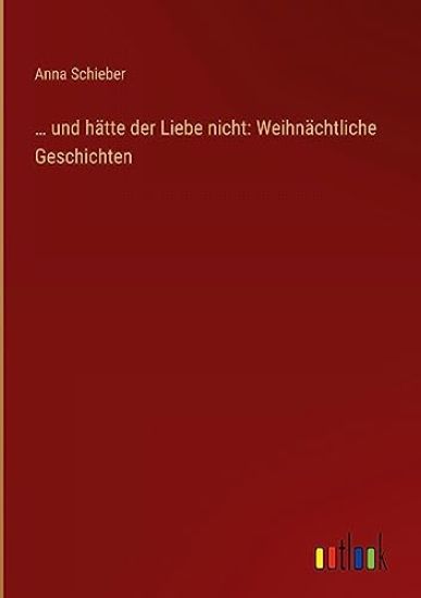 ... und h?tte der Liebe nicht