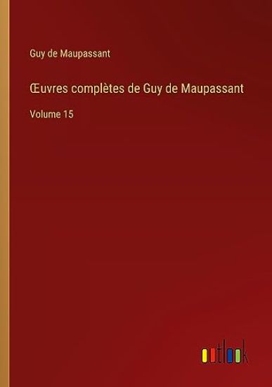 OEuvres compl?tes de Guy de Maupassant