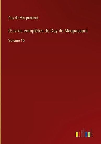 OEuvres compl?tes de Guy de Maupassant
