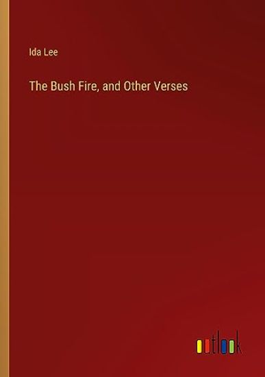 The Bush Fire, and Other Verses