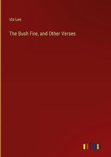 The Bush Fire, and Other Verses