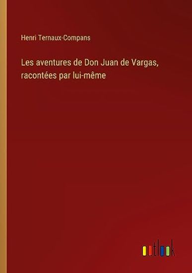 Les aventures de Don Juan de Vargas, racont?es par lui-m?me