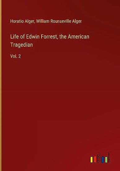 Life of Edwin Forrest, the American Tragedian