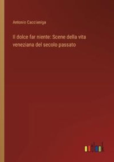 Il dolce far niente: Scene della vita veneziana del secolo passato