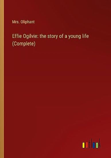 Effie Ogilvie: the story of a young life (Complete)