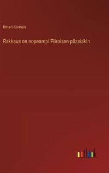 Rakkaus on nopeampi Piiroisen p?ssi?kin