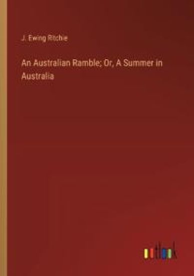 An Australian Ramble; Or, A Summer in Australia