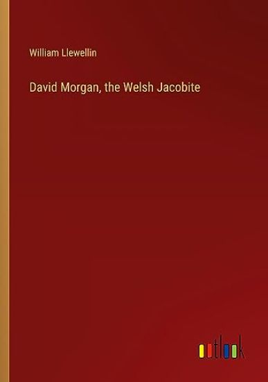 David Morgan, the Welsh Jacobite