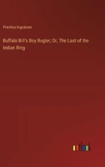 Buffalo Bill's Boy Bugler; Or, The Last of the Indian Ring
