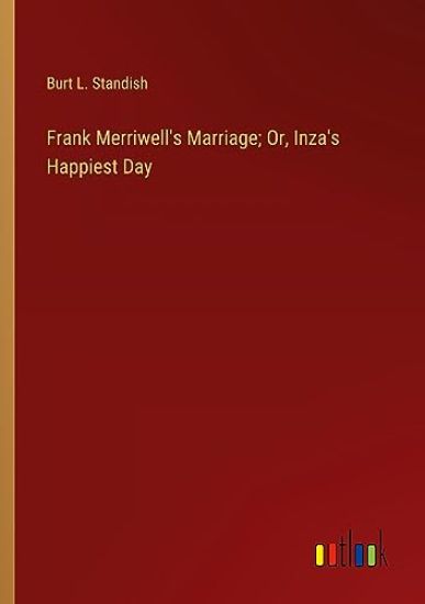 Frank Merriwell's Marriage; Or, Inza's Happiest Day