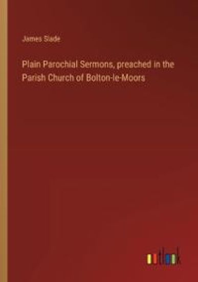 Plain Parochial Sermons, preached in the Parish Church of Bolton-le-Moors
