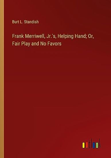 Frank Merriwell, Jr.'s, Helping Hand; Or, Fair Play and No Favors
