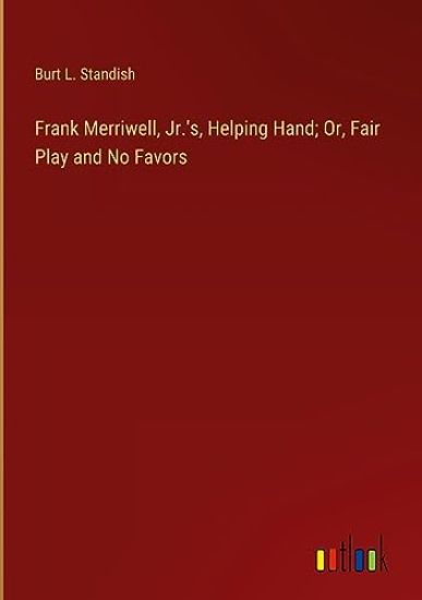 Frank Merriwell, Jr.'s, Helping Hand; Or, Fair Play and No Favors