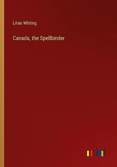 Canada, the Spellbinder