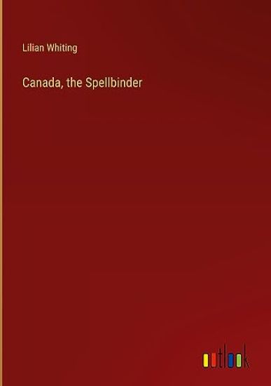 Canada, the Spellbinder