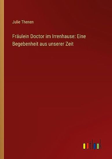 Fr?ulein Doctor im Irrenhause