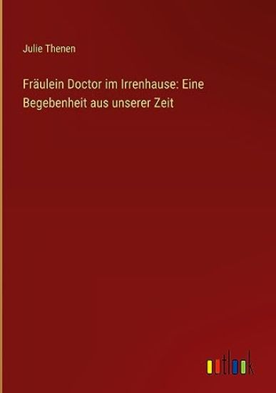 Fr?ulein Doctor im Irrenhause