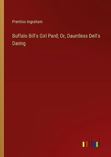 Buffalo Bill's Girl Pard; Or, Dauntless Dell's Daring