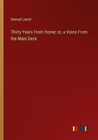 Thirty Years From Home; or, a Voice From the Main Deck