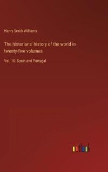 The historians' history of the world in twenty-five volumes